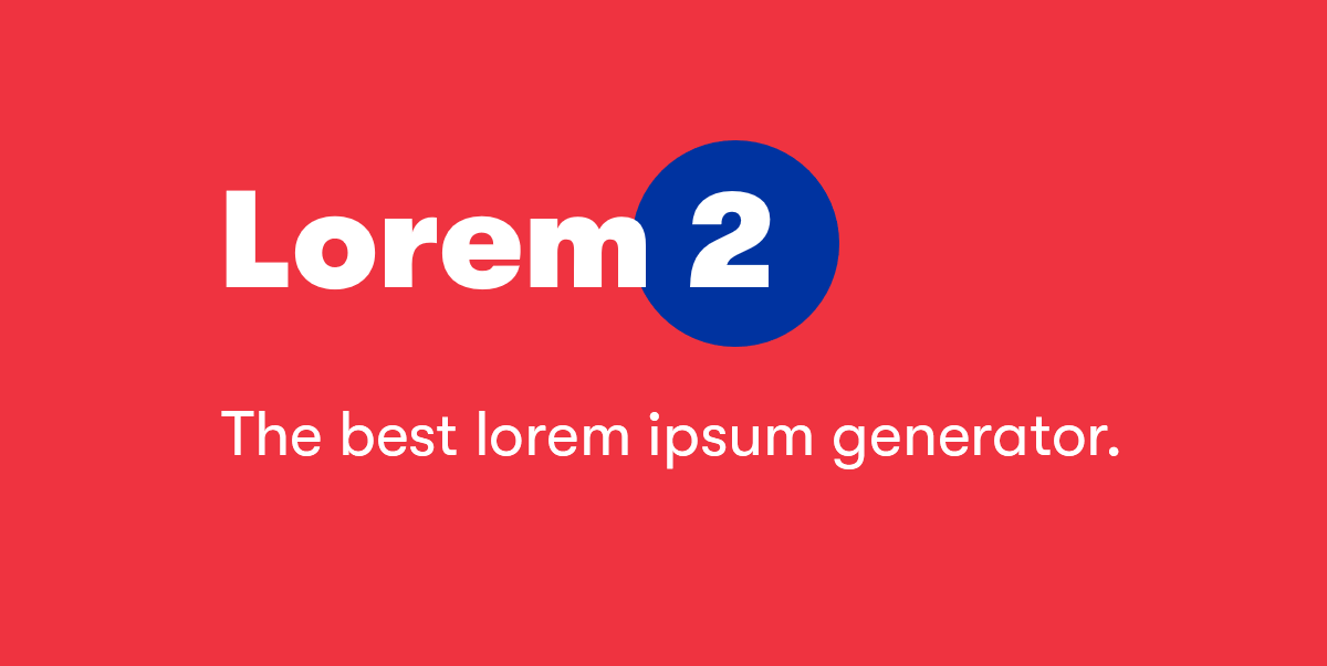 Lorem 2: An all-around better Lorem experience.